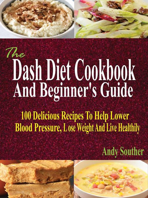Title details for The Dash Diet Cookbook and Beginner's Guide by Andy Souther - Available